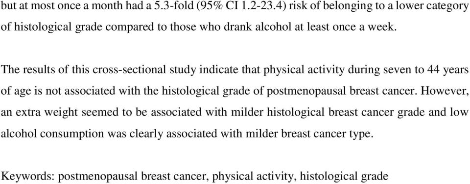 The results of this cross-sectional study indicate that physical activity during seven to 44 years of age is not associated with the histological grade