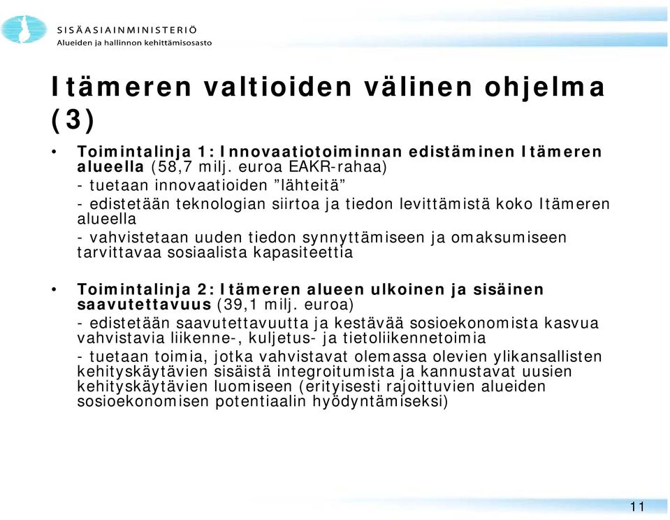 tarvittavaa sosiaalista kapasiteettia Toimintalinja 2: Itämeren alueen ulkoinen ja sisäinen saavutettavuus (39,1 milj.