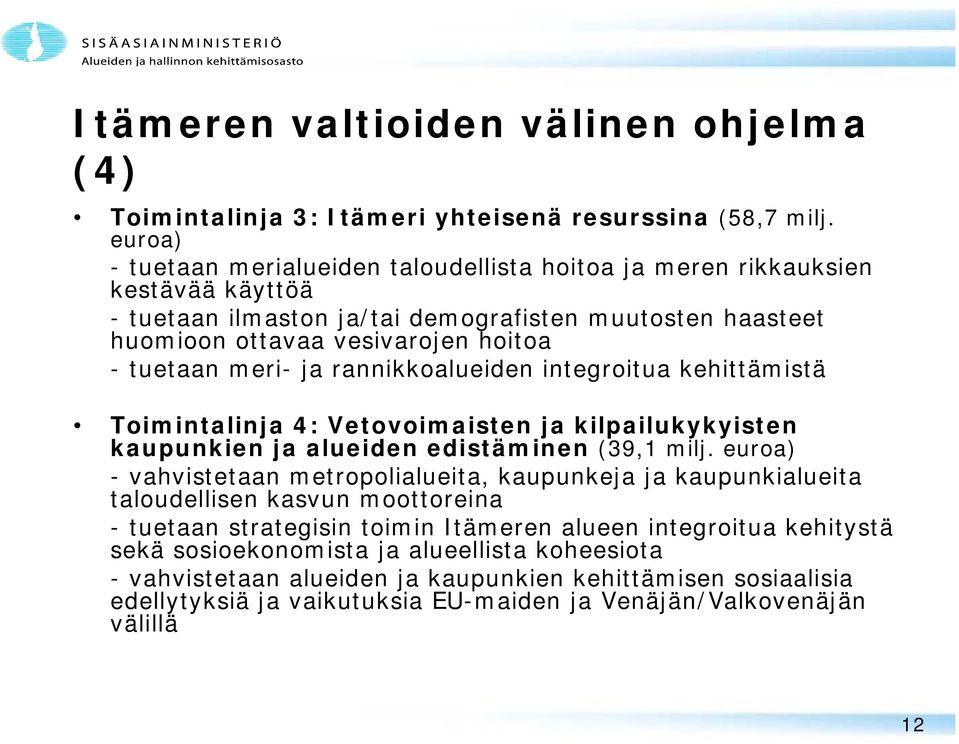 meri- ja rannikkoalueiden integroitua kehittämistä Toimintalinja 4: Vetovoimaisten ja kilpailukykyisten kaupunkien ja alueiden edistäminen (39,1 milj.