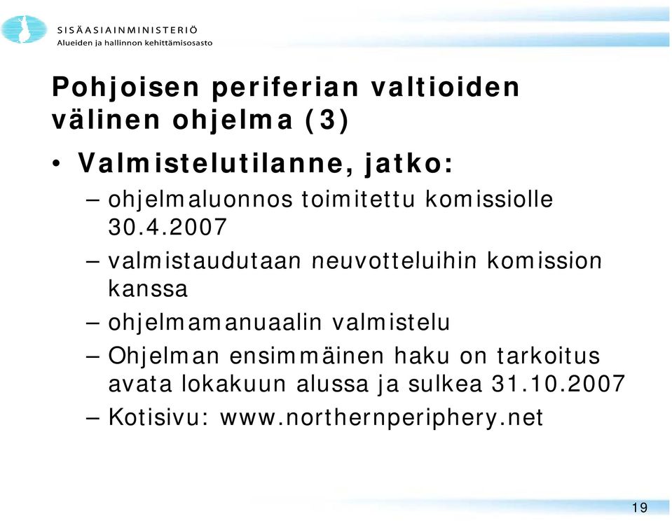 2007 valmistaudutaan neuvotteluihin komission kanssa ohjelmamanuaalin valmistelu