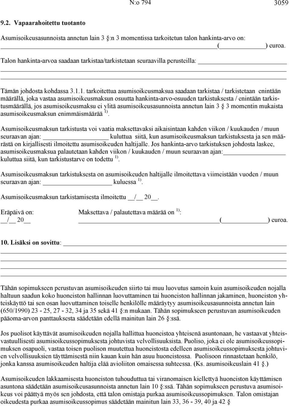 1. tarkoitettua asumisoikeusmaksua saadaan tarkistaa / tarkistetaan enintään määrällä, joka vastaa asumisoikeusmaksun osuutta hankinta-arvo-osuuden tarkistuksesta / enintään tarkistusmäärällä, jos