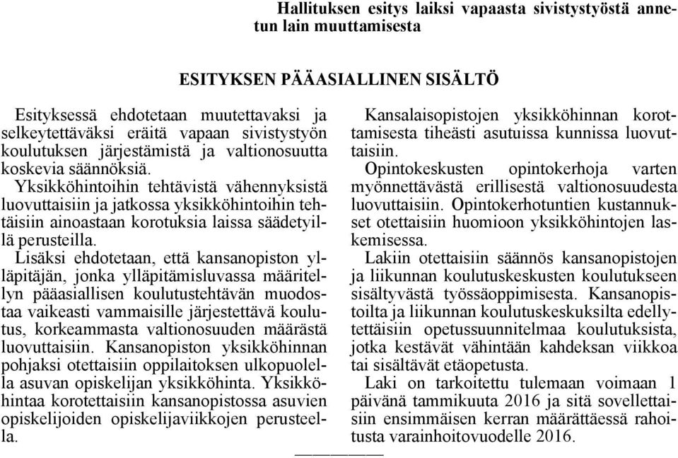 Opintokeskusten opintokerhoja varten Yksikköhintoihin tehtävistä vähennyksistä luovuttaisiin ja jatkossa yksikköhintoihin tehtäisiin ainoastaan korotuksia laissa säädetyillä perusteilla.