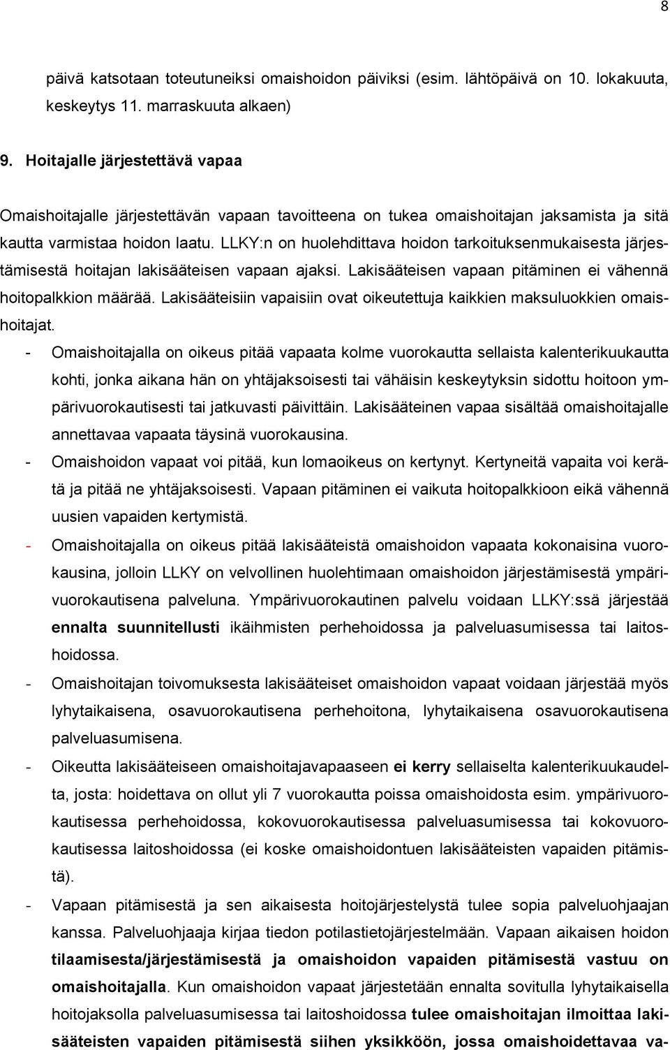 LLKY:n on huolehdittava hoidon tarkoituksenmukaisesta järjestämisestä hoitajan lakisääteisen vapaan ajaksi. Lakisääteisen vapaan pitäminen ei vähennä hoitopalkkion määrää.