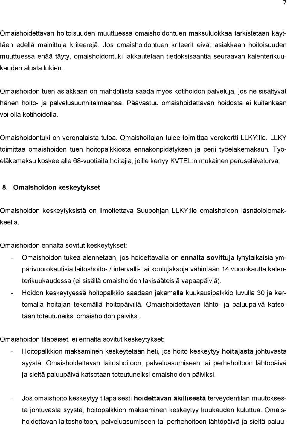 Omaishoidon tuen asiakkaan on mahdollista saada myös kotihoidon palveluja, jos ne sisältyvät hänen hoito- ja palvelusuunnitelmaansa.