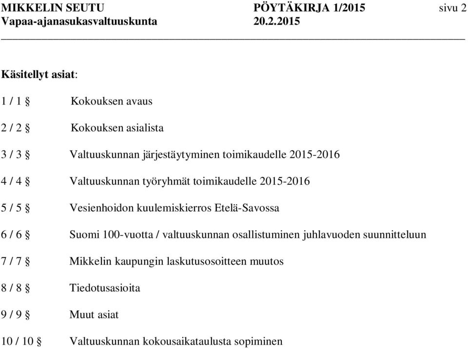 Vesienhoidon kuulemiskierros Etelä-Savossa 6 / 6 Suomi 100-vuotta / valtuuskunnan osallistuminen juhlavuoden suunnitteluun