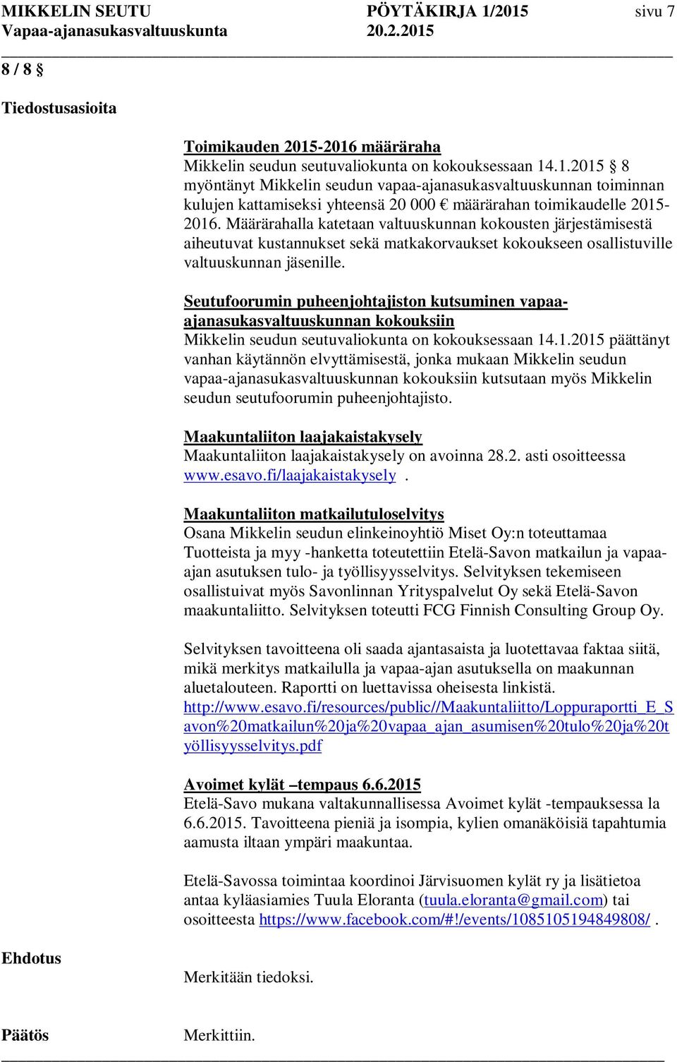 Seutufoorumin puheenjohtajiston kutsuminen vapaaajanasukasvaltuuskunnan kokouksiin Mikkelin seudun seutuvaliokunta on kokouksessaan 14