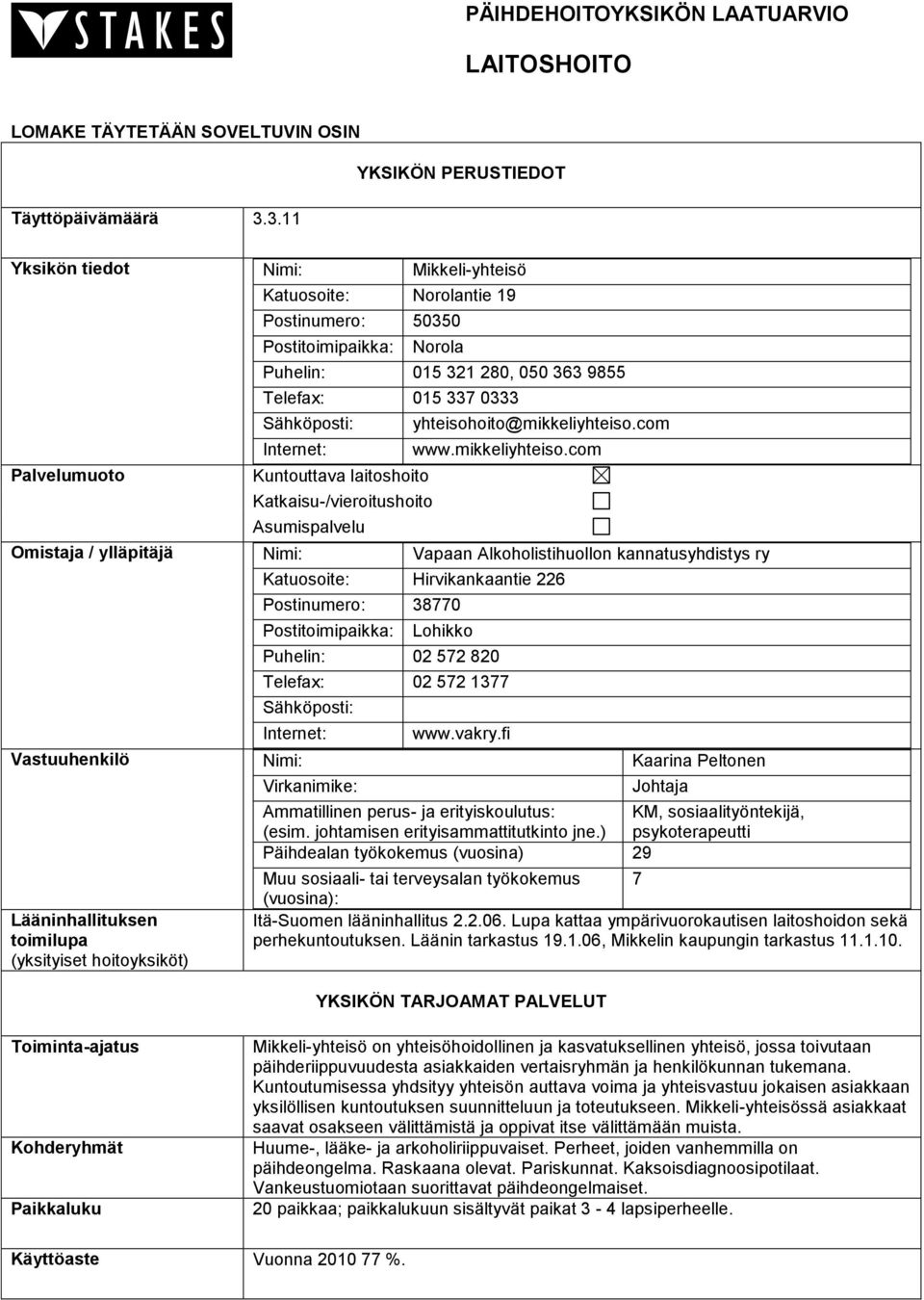 0333 Sähköposti: Internet: Kuntouttava laitoshoito Katkaisu-/vieroitushoito Asumispalvelu yhteisohoito@mikkeliyhteiso.