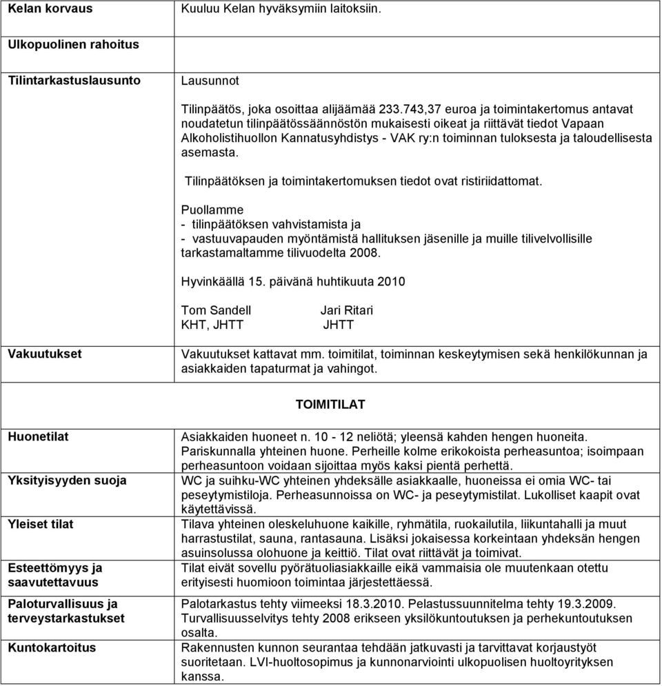 taloudellisesta asemasta. Tilinpäätöksen ja toimintakertomuksen tiedot ovat ristiriidattomat.