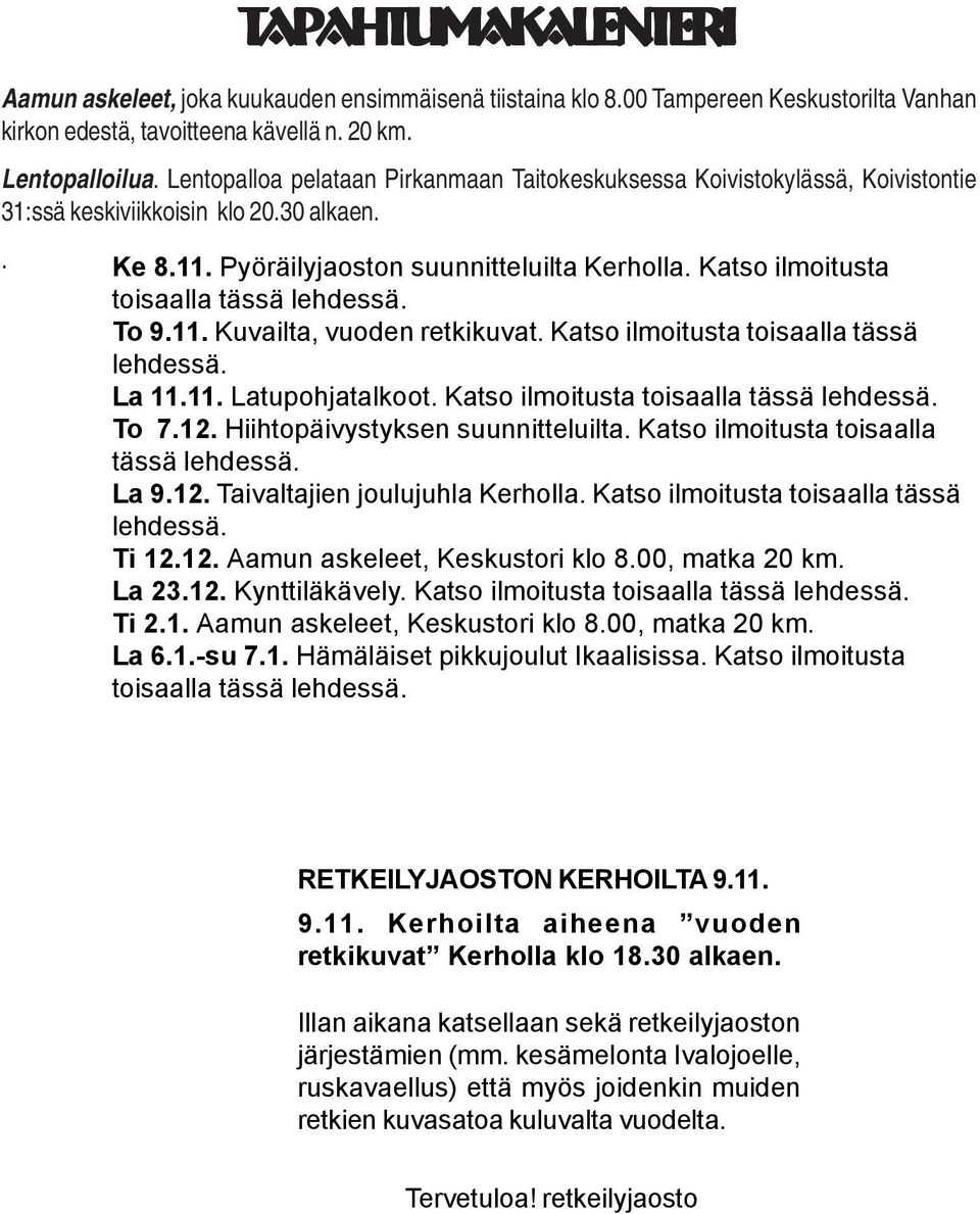 Katso ilmoitusta toisaalla tässä lehdessä. To 9.11. Kuvailta, vuoden retkikuvat. Katso ilmoitusta toisaalla tässä lehdessä. La 11.11. Latupohjatalkoot. Katso ilmoitusta toisaalla tässä lehdessä. To 7.