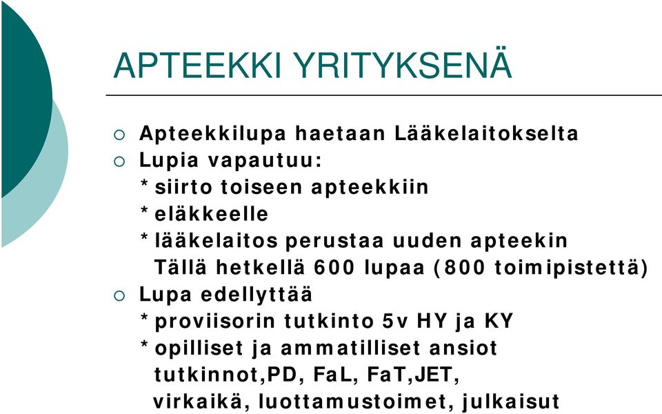 600 lupaa (800 toimipistettä) Lupa edellyttää *proviisorin tutkinto 5v HY ja KY