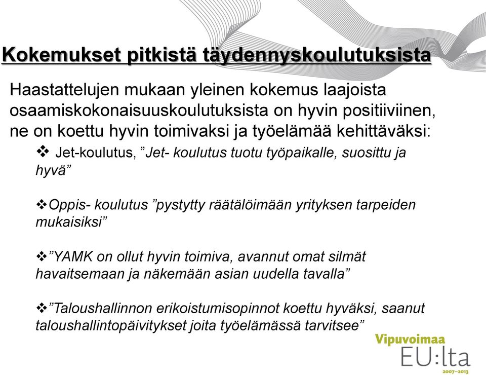 Oppis- koulutus pystytty räätälöimään yrityksen tarpeiden mukaisiksi YAMK on ollut hyvin toimiva, avannut omat silmät havaitsemaan ja