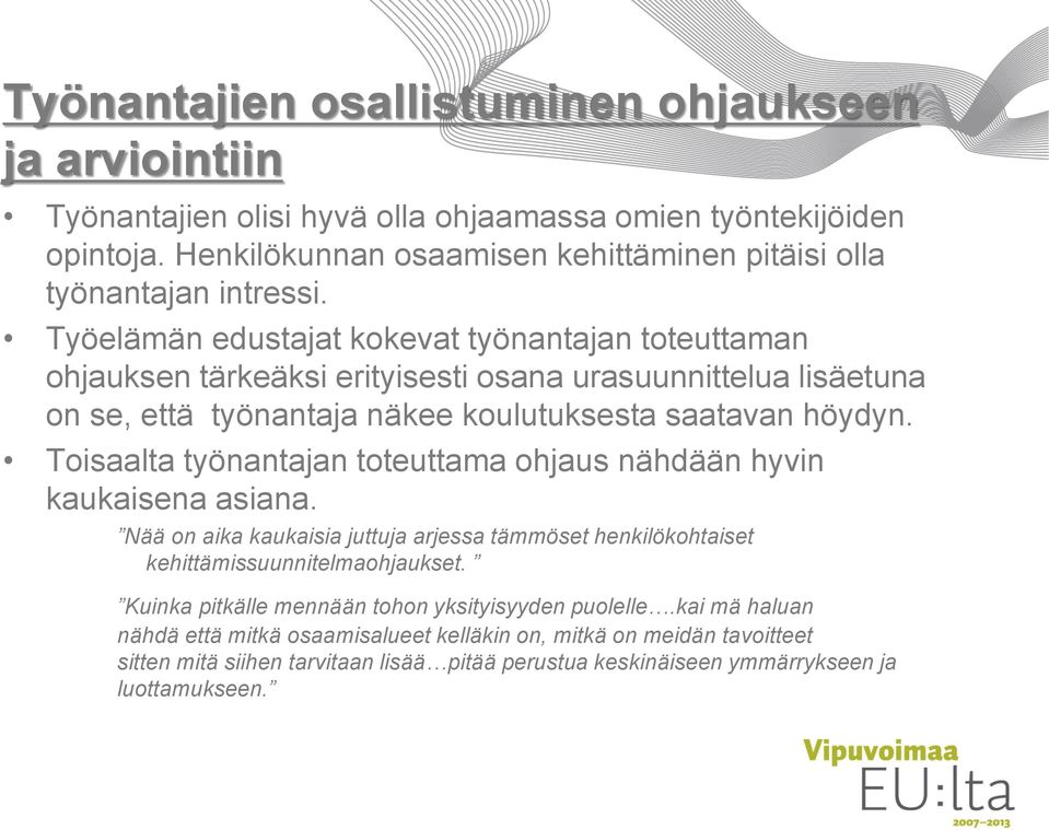 Työelämän edustajat kokevat työnantajan toteuttaman ohjauksen tärkeäksi erityisesti osana urasuunnittelua lisäetuna on se, että työnantaja näkee koulutuksesta saatavan höydyn.