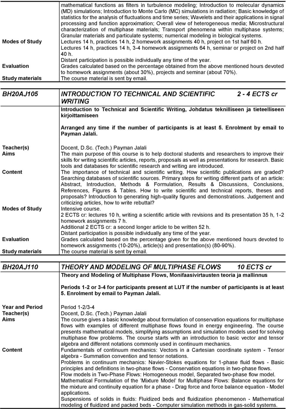 characterization of multiphase materials; Transport phenomena within multiphase systems; Granular materials and particulate systems; numerical modeling in biological systems.