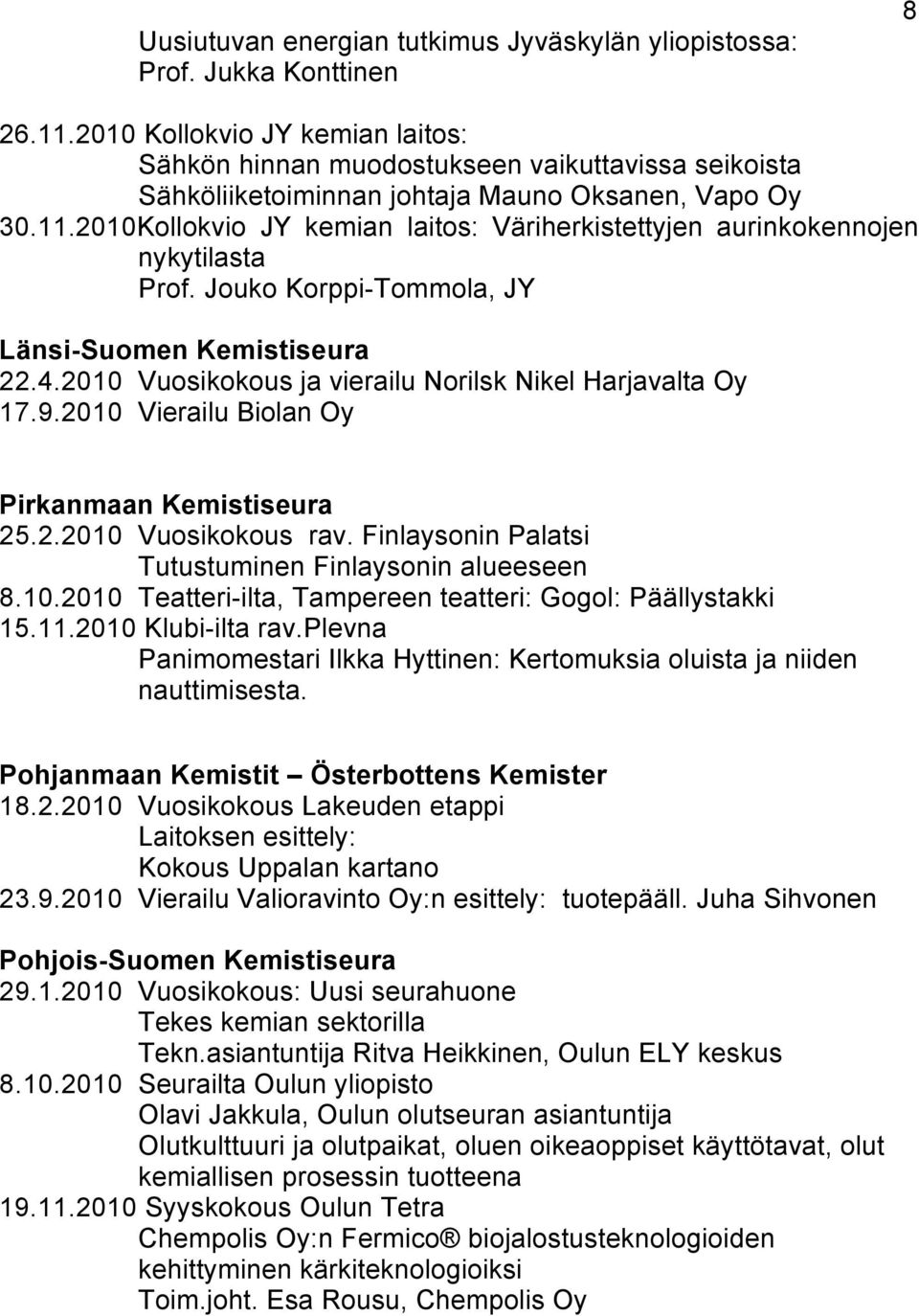 2010Kollokvio JY kemian laitos: Väriherkistettyjen aurinkokennojen nykytilasta Prof. Jouko Korppi-Tommola, JY Länsi-Suomen Kemistiseura 22.4.