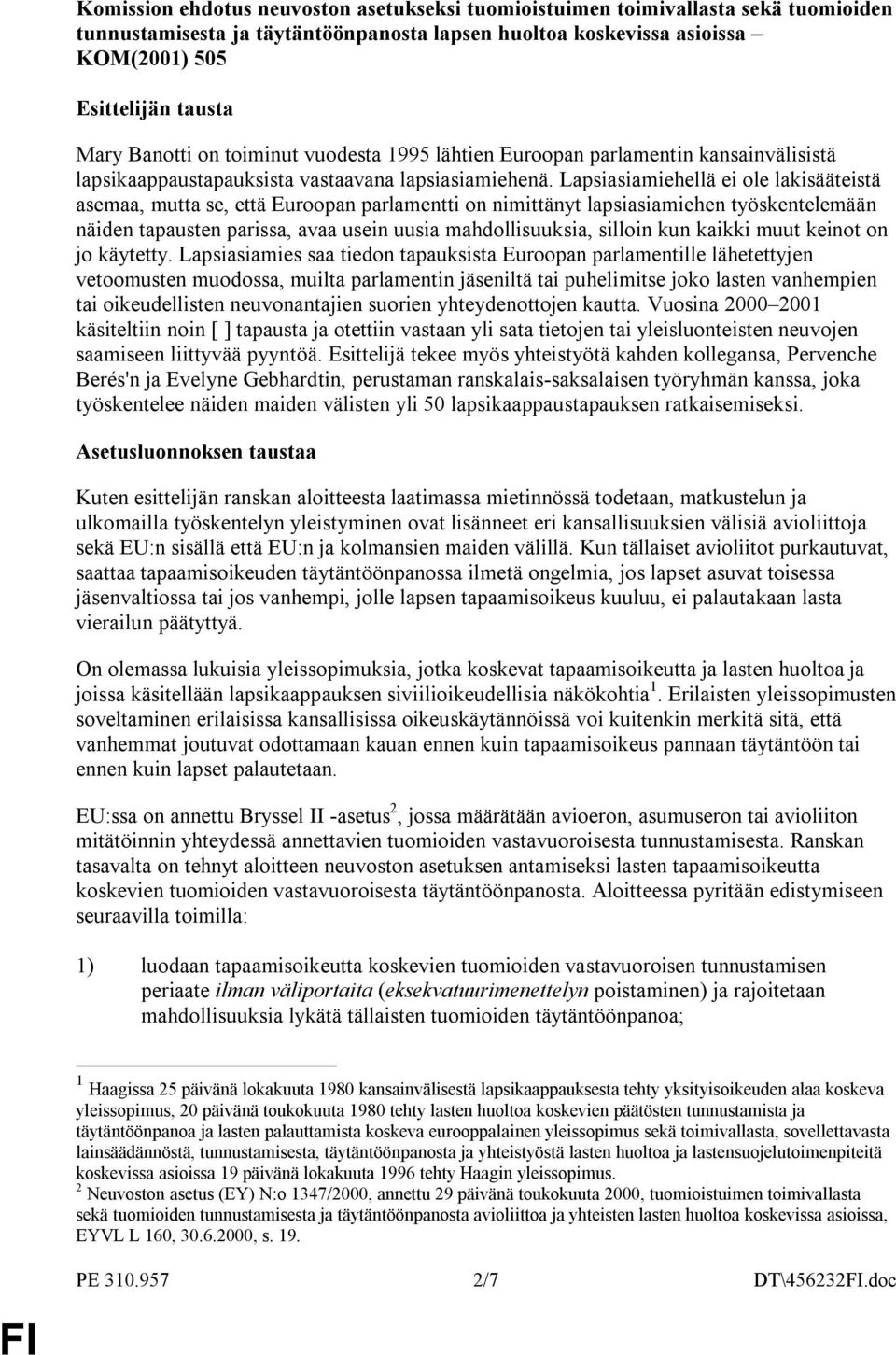 Lapsiasiamiehellä ei ole lakisääteistä asemaa, mutta se, että Euroopan parlamentti on nimittänyt lapsiasiamiehen työskentelemään näiden tapausten parissa, avaa usein uusia mahdollisuuksia, silloin