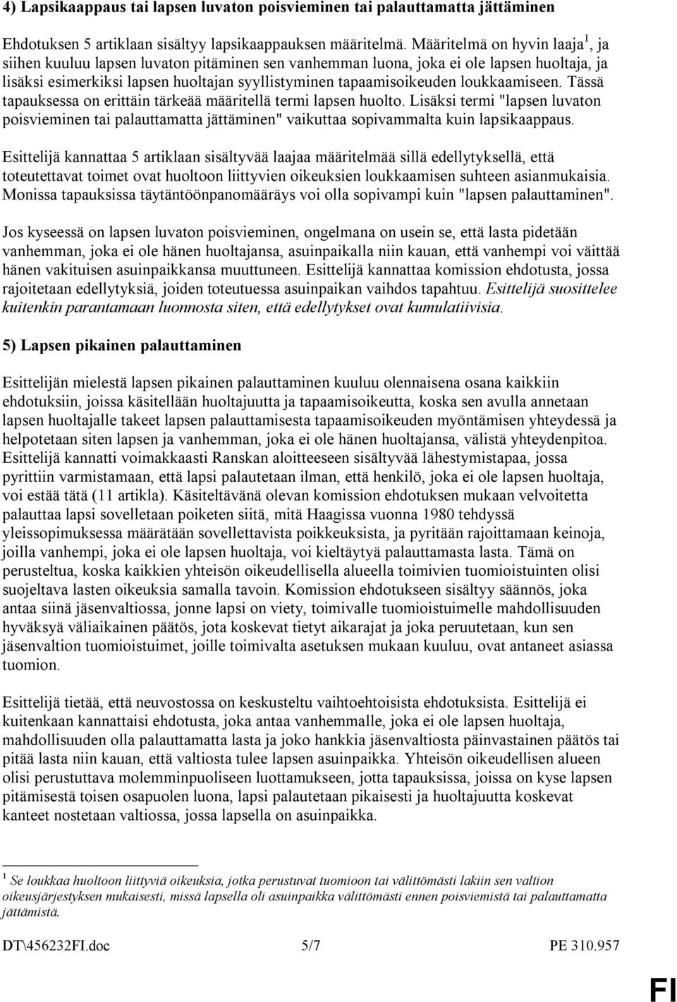 loukkaamiseen. Tässä tapauksessa on erittäin tärkeää määritellä termi lapsen huolto. Lisäksi termi "lapsen luvaton poisvieminen tai palauttamatta jättäminen" vaikuttaa sopivammalta kuin lapsikaappaus.