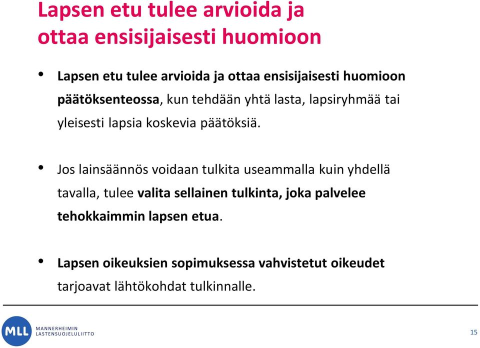 Jos lainsäännös voidaan tulkita useammalla kuin yhdellä tavalla, tulee valita sellainen tulkinta, joka