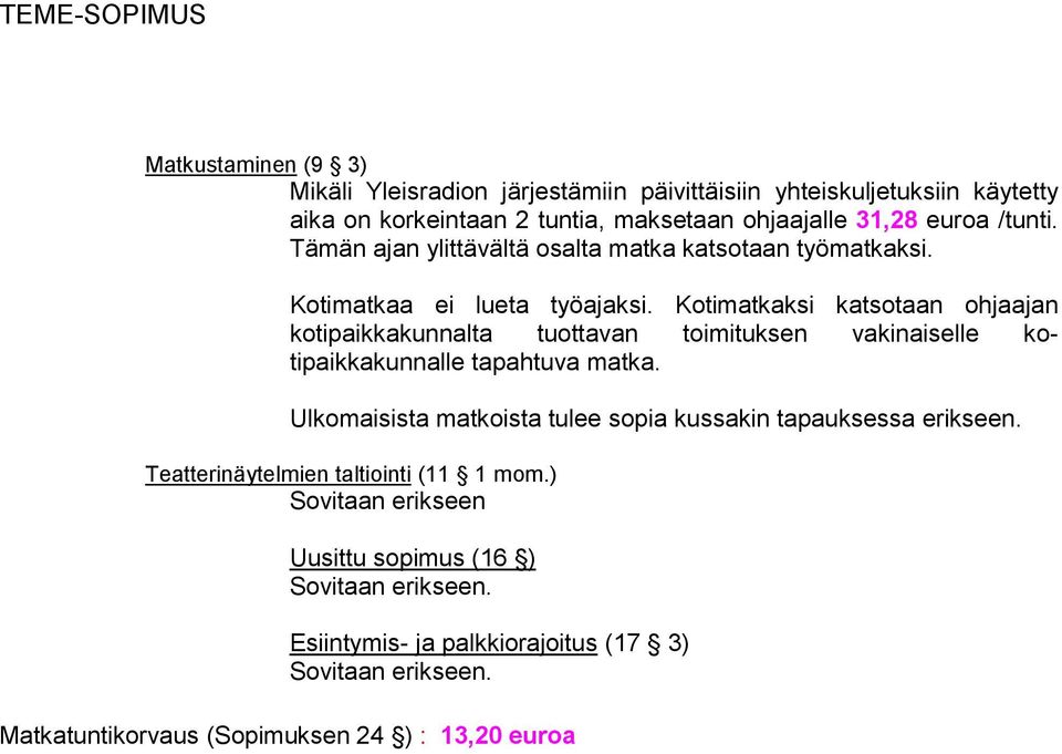 Kotimatkaksi katsotaan ohjaajan kotipaikkakunnalta tuottavan toimituksen vakinaiselle kotipaikkakunnalle tapahtuva matka.