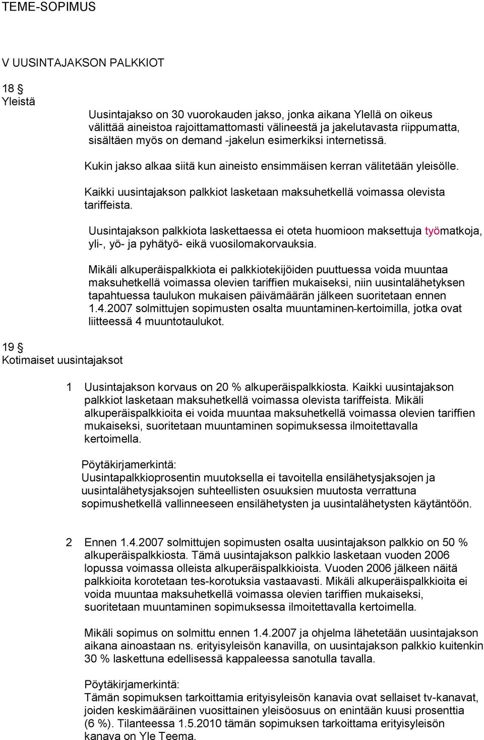 Kaikki uusintajakson palkkiot lasketaan maksuhetkellä voimassa olevista tariffeista.