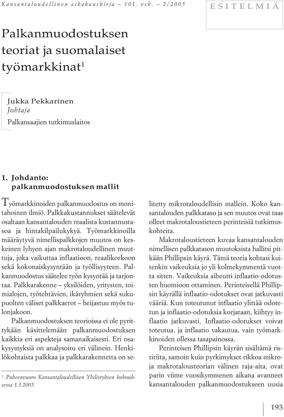 Palkkakustannukset säätelevät osaltaan kansantalouden reaalista kustannustasoa ja hintakilpailukykyä.