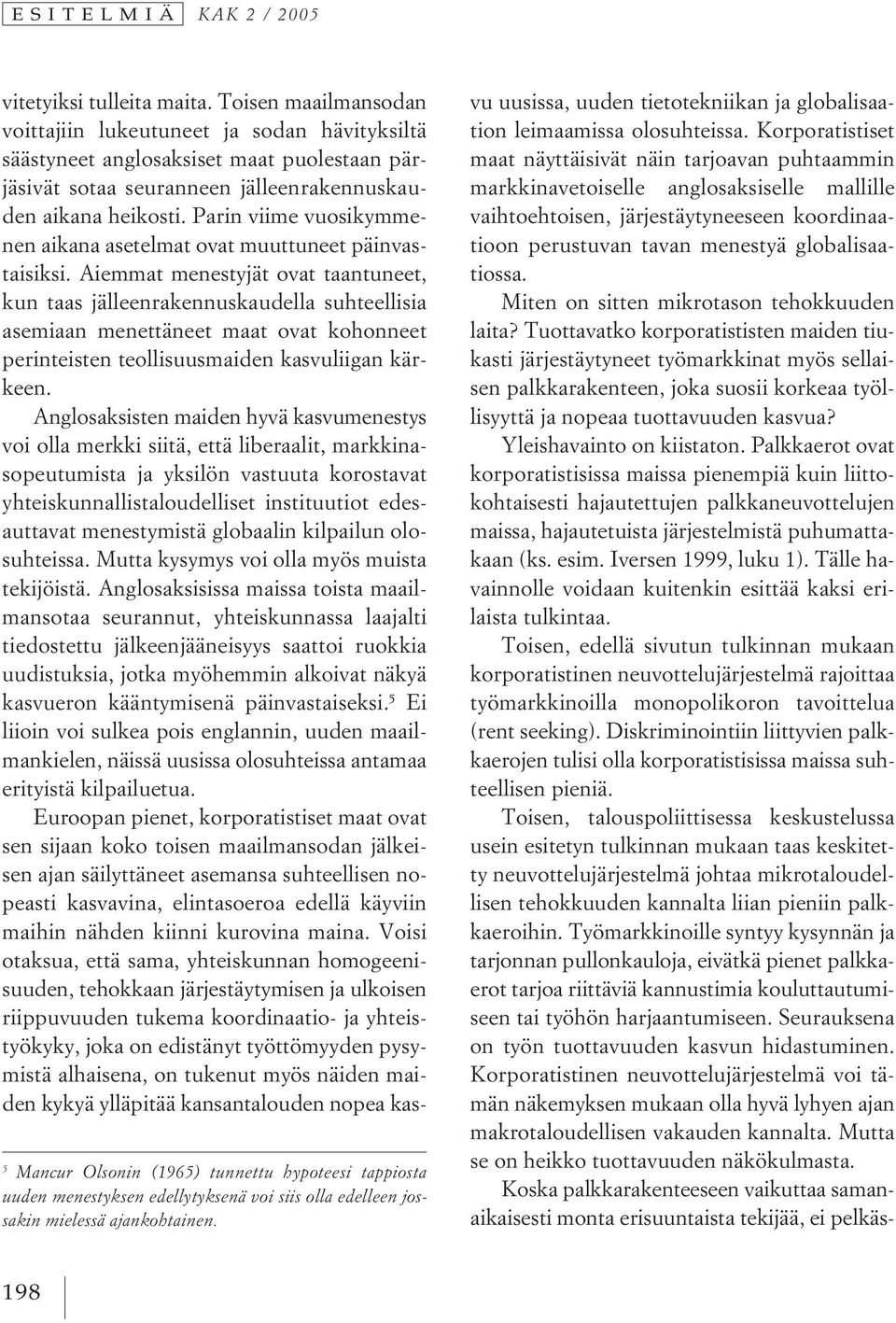 Parin viime vuosikymmenen aikana asetelmat ovat muuttuneet päinvastaisiksi.