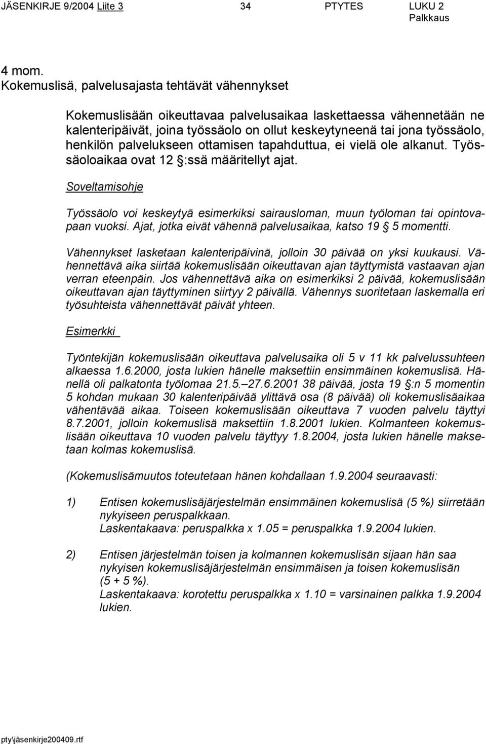 henkilön palvelukseen ottamisen tapahduttua, ei vielä ole alkanut. Työssäoloaikaa ovat 12 :ssä määritellyt ajat.