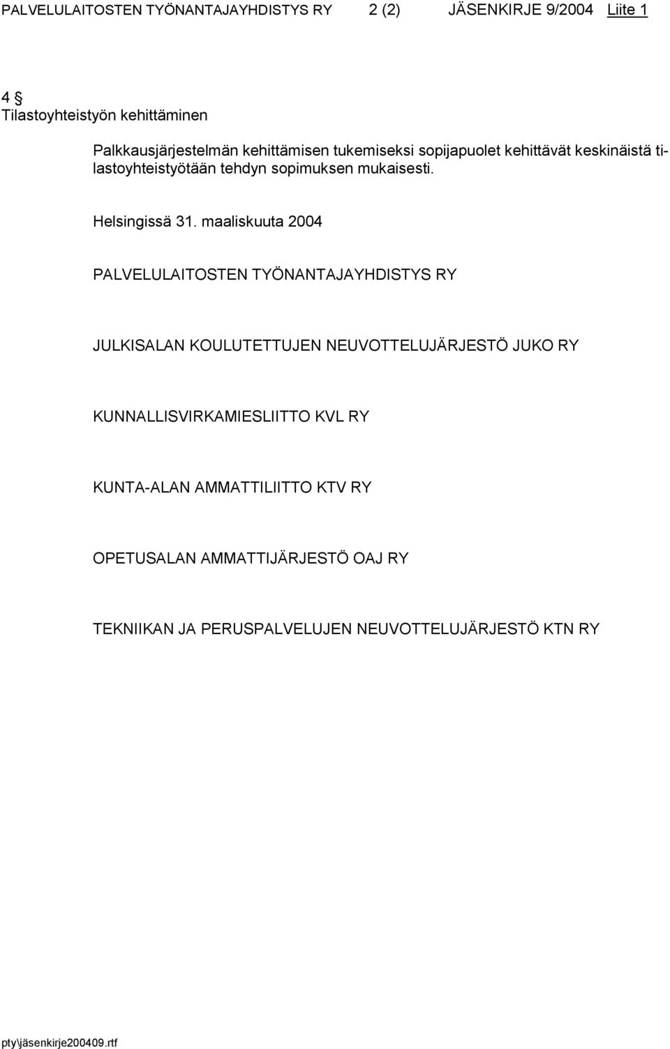 maaliskuuta 2004 PALVELULAITOSTEN TYÖNANTAJAYHDISTYS RY JULKISALAN KOULUTETTUJEN NEUVOTTELUJÄRJESTÖ JUKO RY