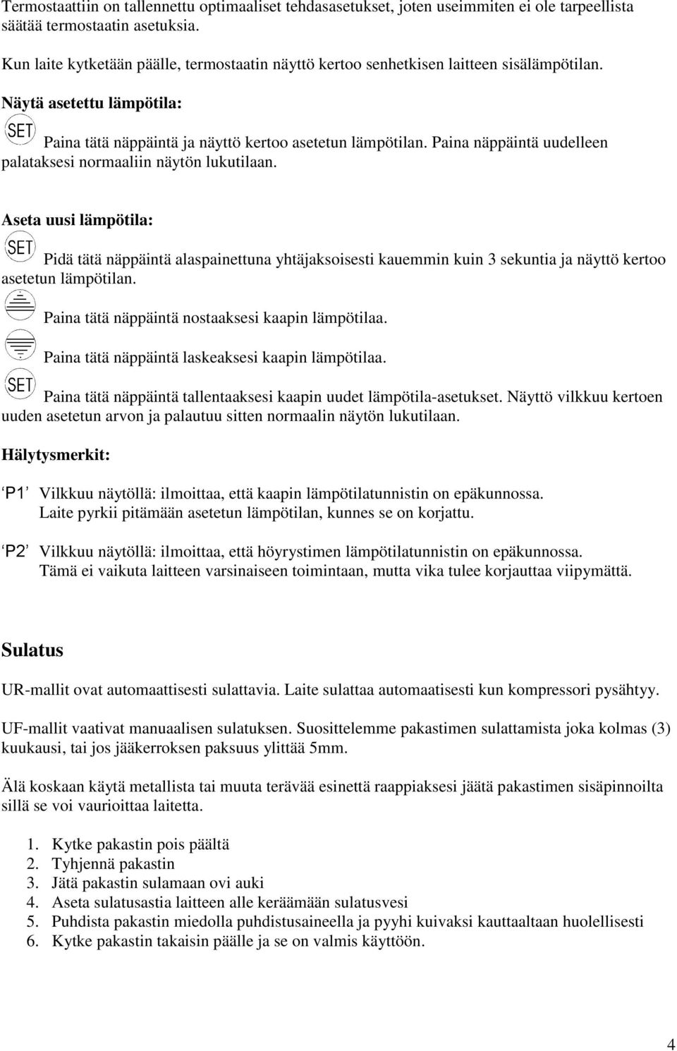 Paina näppäintä uudelleen palataksesi normaaliin näytön lukutilaan.