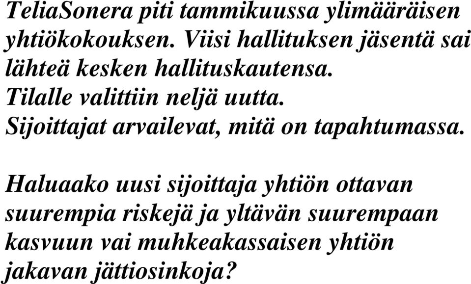 Tilalle valittiin neljä uutta. Sijoittajat arvailevat, mitä on tapahtumassa.