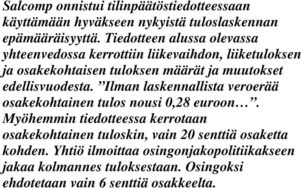 edellisvuodesta. Ilman laskennallista veroerää osakekohtainen tulos nousi 0,28 euroon.