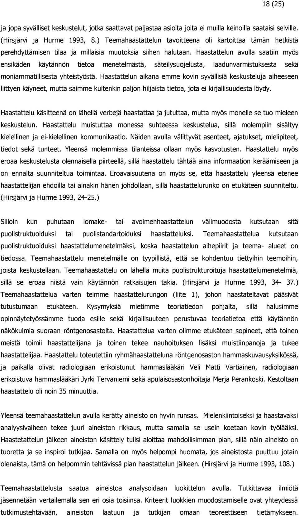 Haastattelun avulla saatiin myös ensikäden käytännön tietoa menetelmästä, säteilysuojelusta, laadunvarmistuksesta sekä moniammatillisesta yhteistyöstä.