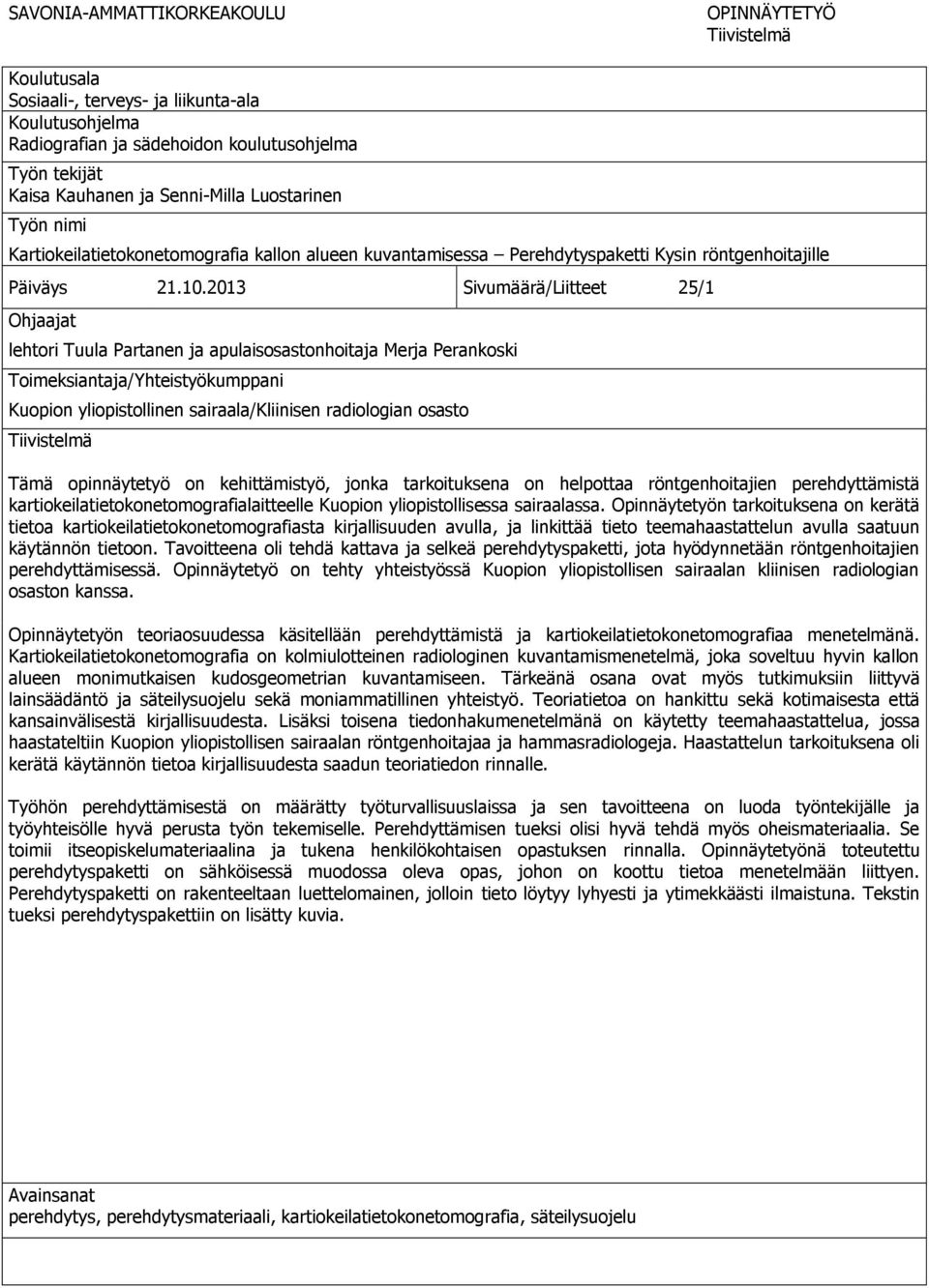 2013 Sivumäärä/Liitteet 25/1 Ohjaajat lehtori Tuula Partanen ja apulaisosastonhoitaja Merja Perankoski Toimeksiantaja/Yhteistyökumppani Kuopion yliopistollinen sairaala/kliinisen radiologian osasto