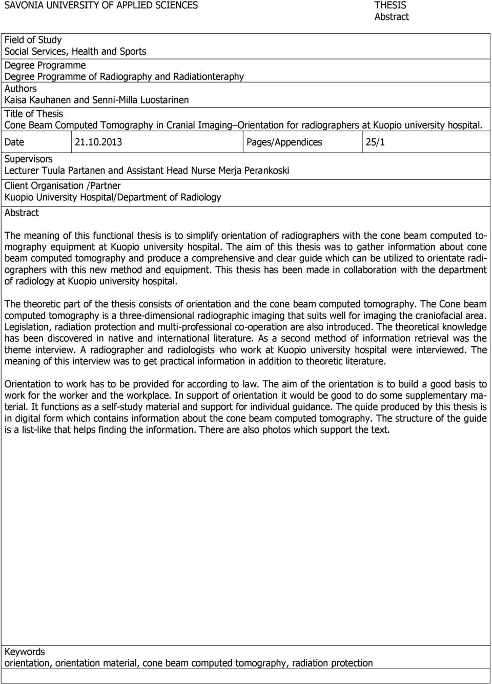 2013 Pages/Appendices 25/1 Supervisors Lecturer Tuula Partanen and Assistant Head Nurse Merja Perankoski Client Organisation /Partner Kuopio University Hospital/Department of Radiology Abstract The