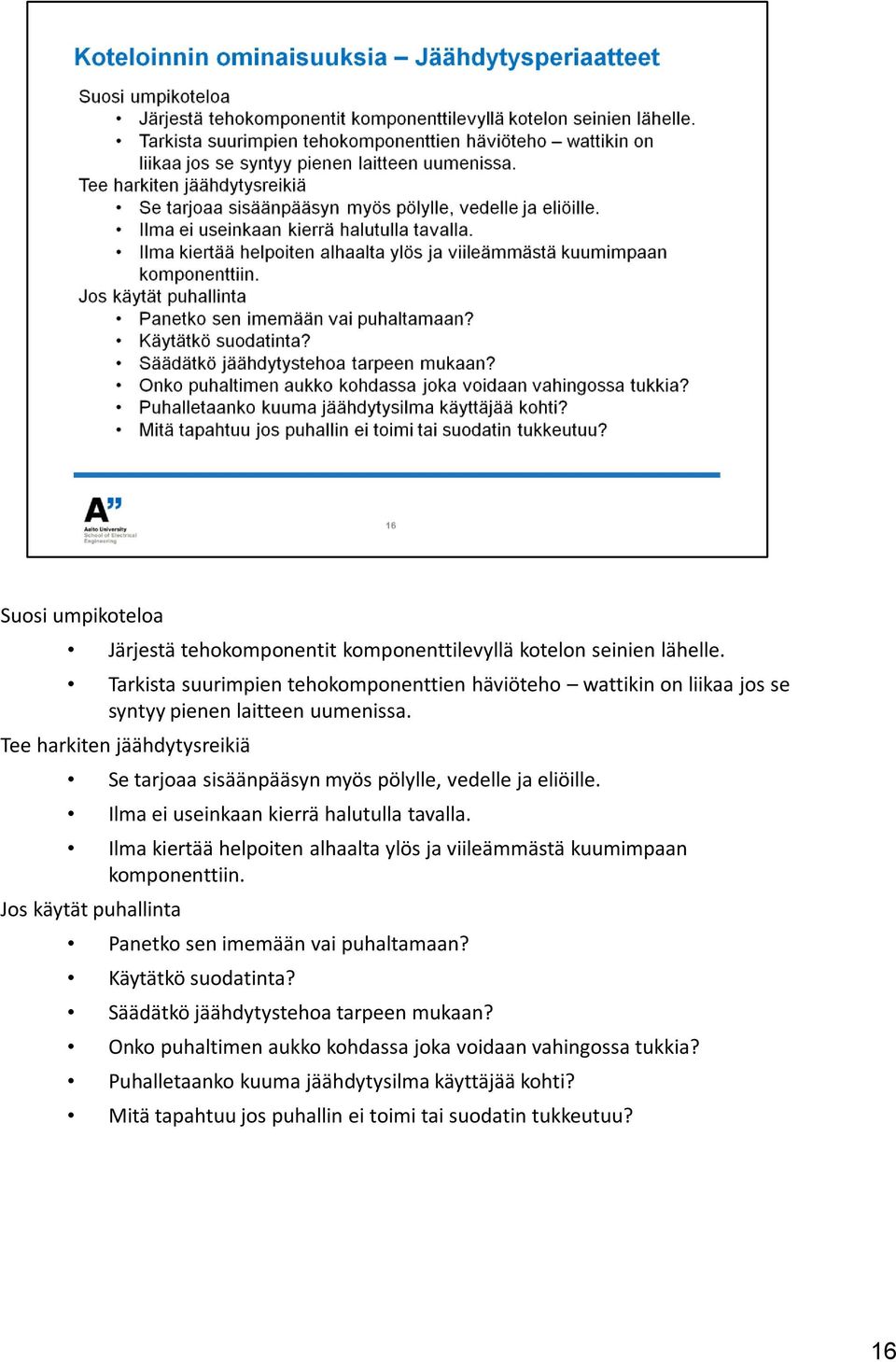 Tee harkiten jäähdytysreikiä Se tarjoaa sisäänpääsyn myös pölylle, vedelle ja eliöille. Ilma ei useinkaan kierrä halutulla tavalla.