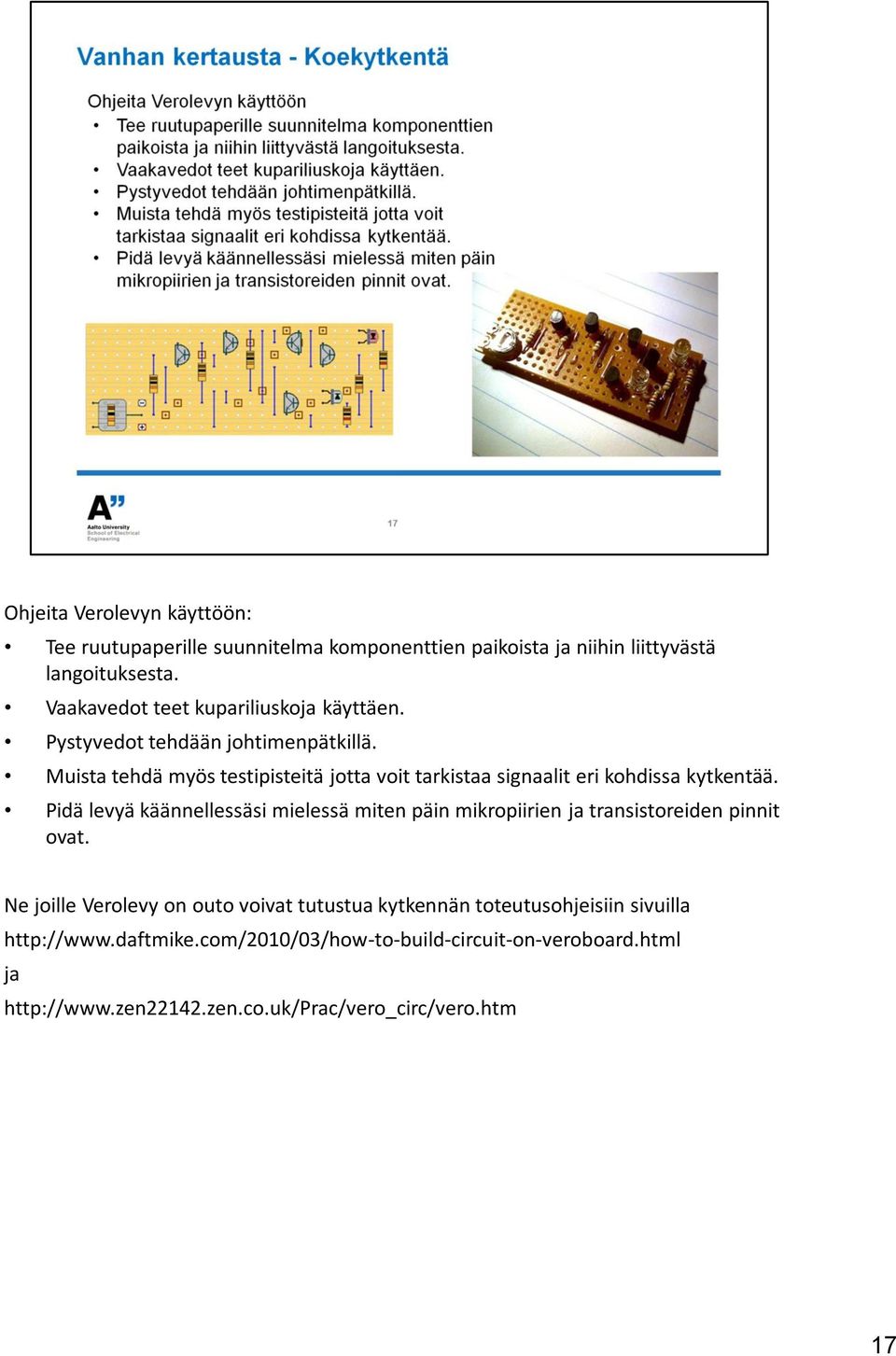 Muista tehdä myös testipisteitä jotta voit tarkistaa signaalit eri kohdissa kytkentää.