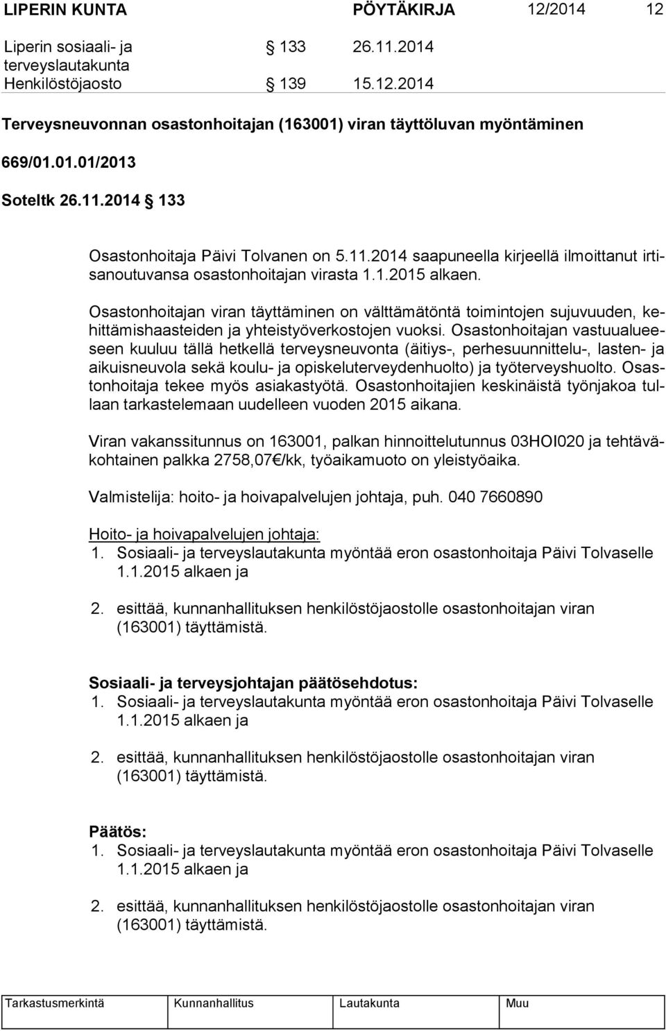 Osastonhoitajan viran täyttäminen on välttämätöntä toimintojen sujuvuuden, kehit tä mis haas tei den ja yhteistyöverkostojen vuoksi.