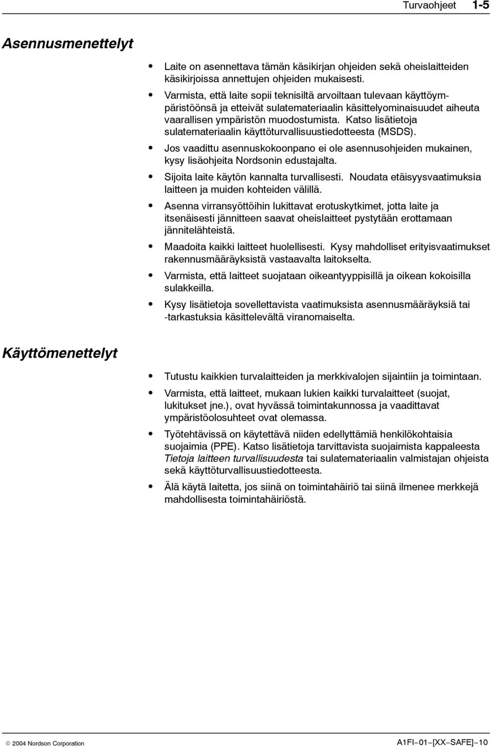 Katso lisätietoja sulatemateriaalin käyttöturvallisuustiedotteesta (MSDS). Jos vaadittu asennuskokoonpano ei ole asennusohjeiden mukainen, kysy lisäohjeita Nordsonin edustajalta.