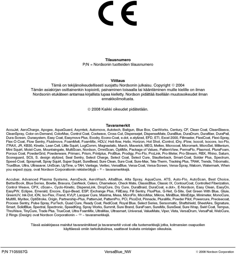 Nordson pidättää itsellään muutosoikeudet ilman ennakkoilmoitusta. 2008 Kaikki oikeudet pidätetään.