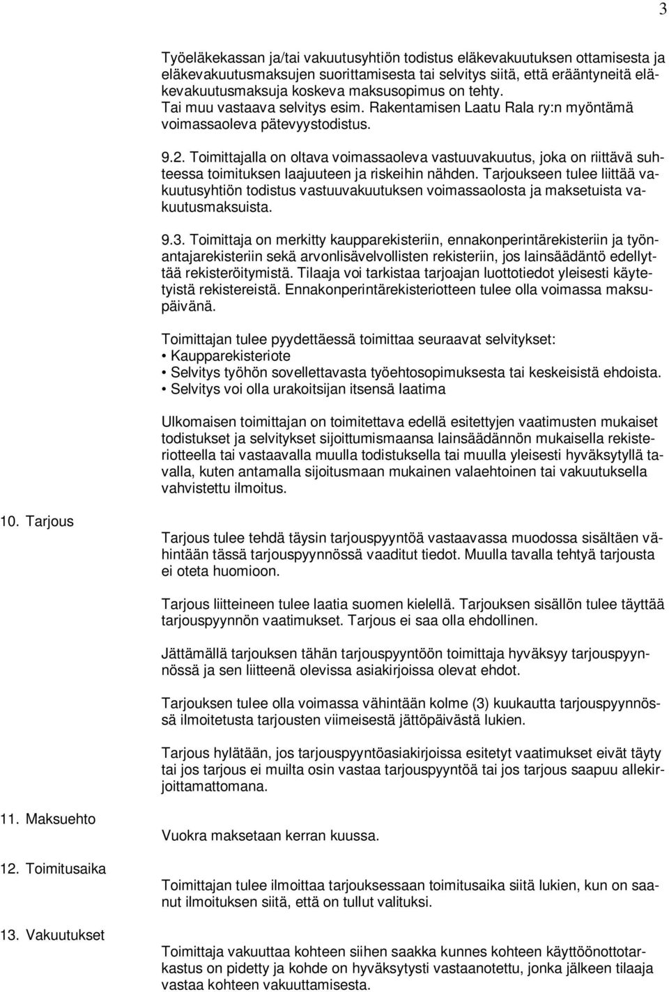 Toimittajalla on oltava voimassaoleva vastuuvakuutus, joka on riittävä suhteessa toimituksen laajuuteen ja riskeihin nähden.