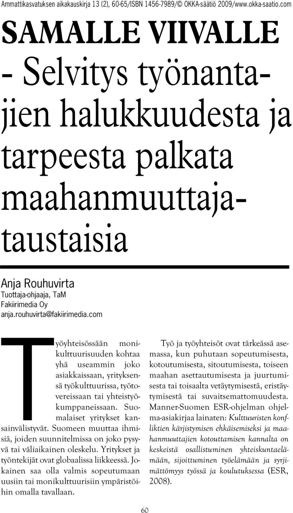 Suomeen muuttaa ihmisiä, joiden suunnitelmissa on joko pysyvä tai väliaikainen oleskelu. Yritykset ja työntekijät ovat globaalissa liikkeessä.