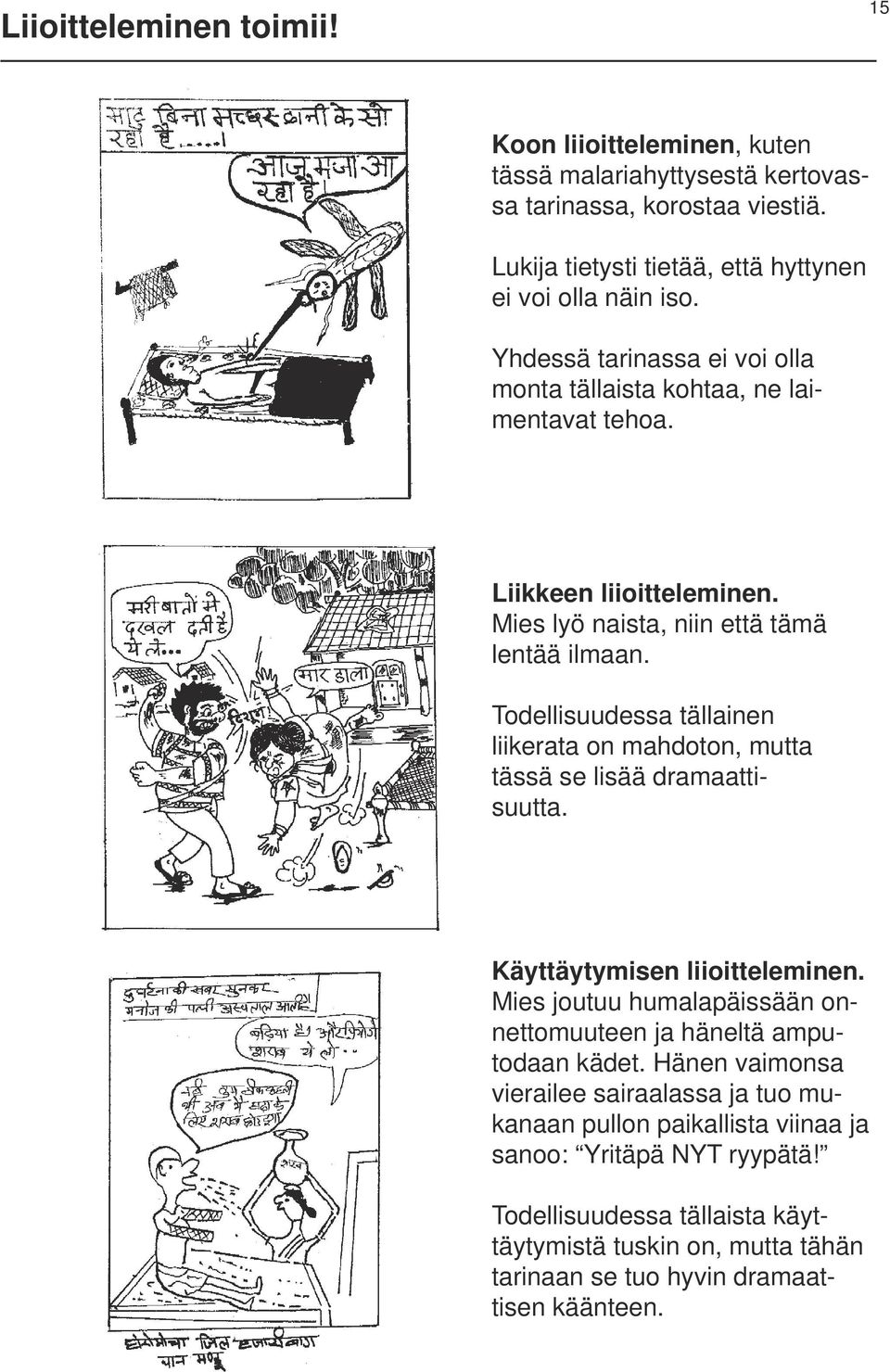 Todellisuudessa tällainen liikerata on mahdoton, mutta tässä se lisää dramaattisuutta. Käyttäytymisen liioitteleminen.