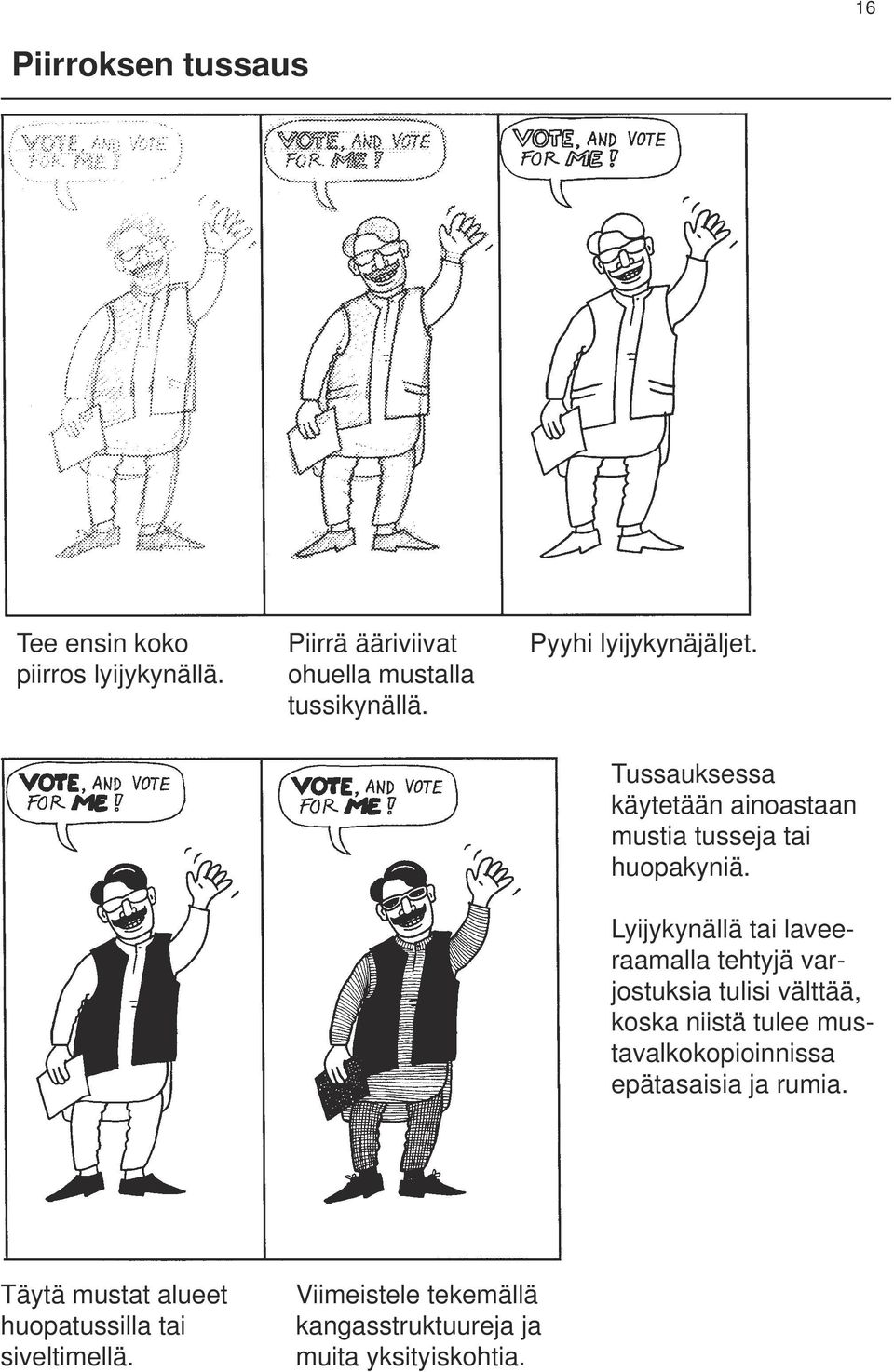 Lyijykynällä tai laveeraamalla tehtyjä varjostuksia tulisi välttää, koska niistä tulee mustavalkokopioinnissa