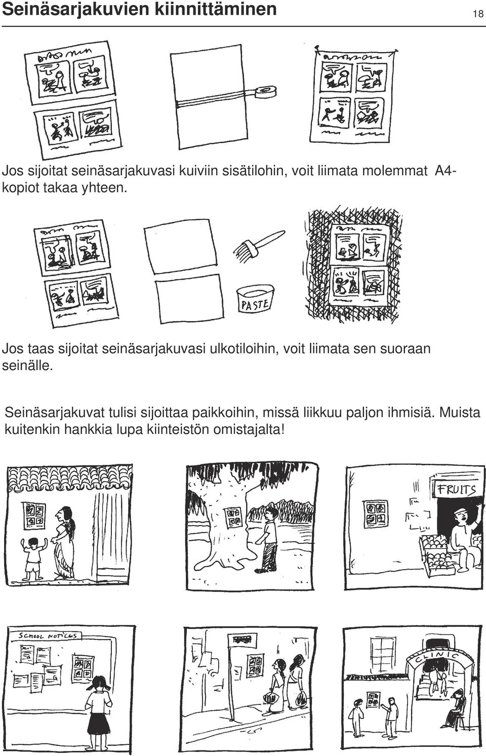 Jos taas sijoitat seinäsarjakuvasi ulkotiloihin, voit liimata sen suoraan seinälle.