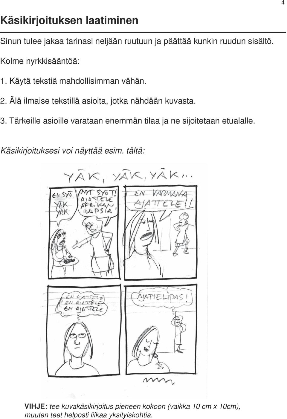 Älä ilmaise tekstillä asioita, jotka nähdään kuvasta. 3.