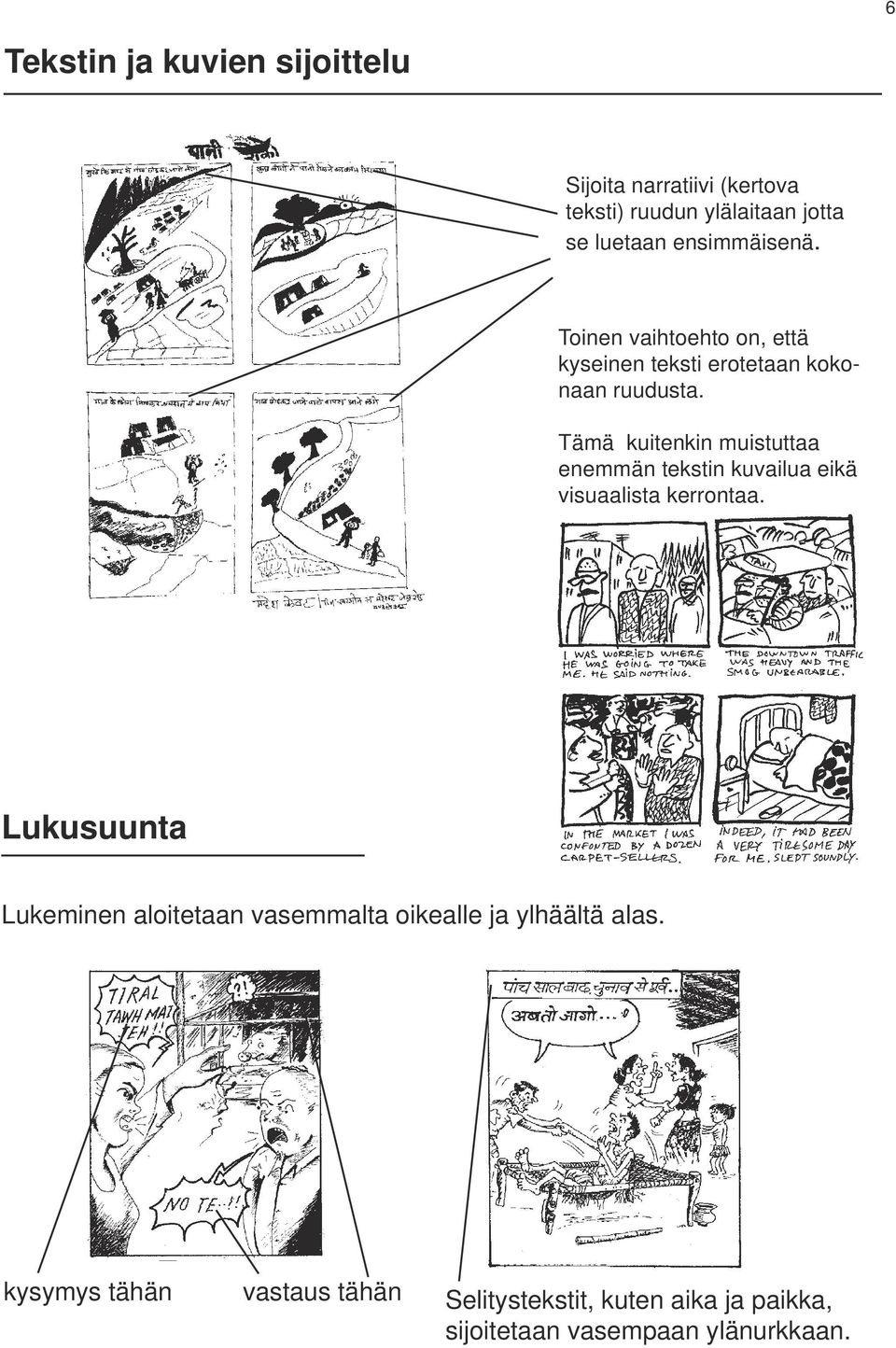 Tämä kuitenkin muistuttaa enemmän tekstin kuvailua eikä visuaalista kerrontaa.