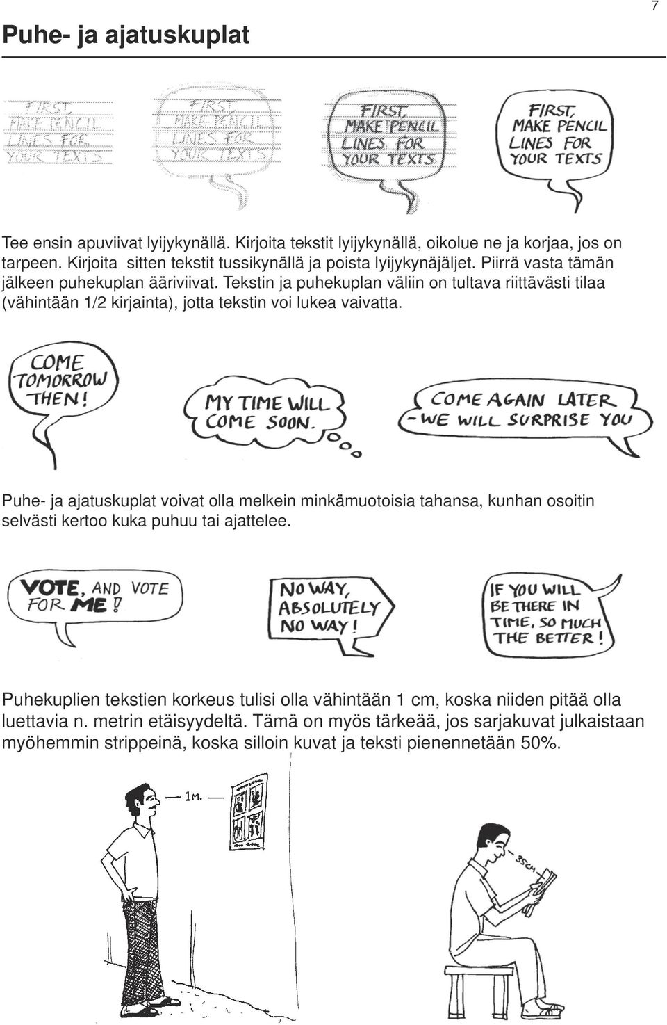 Tekstin ja puhekuplan väliin on tultava riittävästi tilaa (vähintään 1/2 kirjainta), jotta tekstin voi lukea vaivatta.