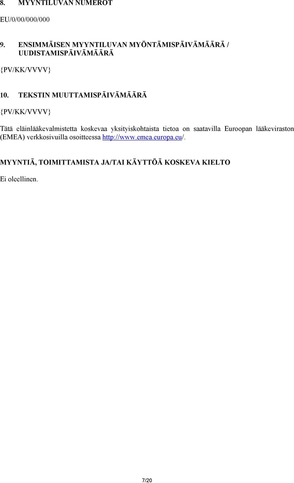 TEKSTIN MUUTTAMISPÄIVÄMÄÄRÄ {PV/KK/VVVV} Tätä eläinlääkevalmistetta koskevaa yksityiskohtaista