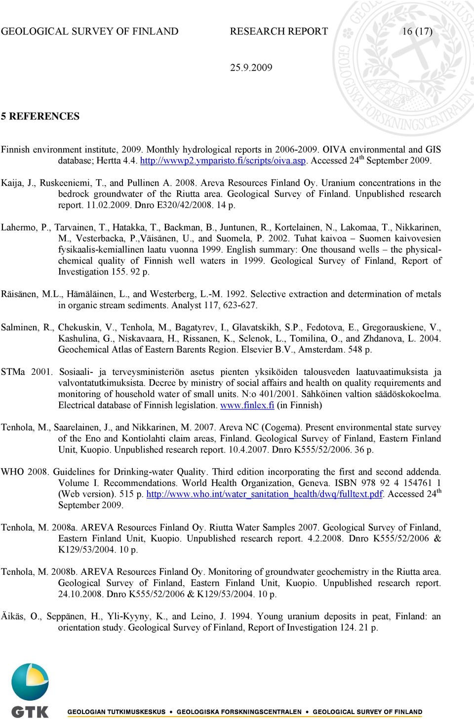 Areva Resources Finland Oy. Uranium concentrations in the bedrock groundwater of the Riutta area. Geological Survey of Finland. Unpublished research report. 11.02.2009. Dnro E320/42/2008. 14 p.