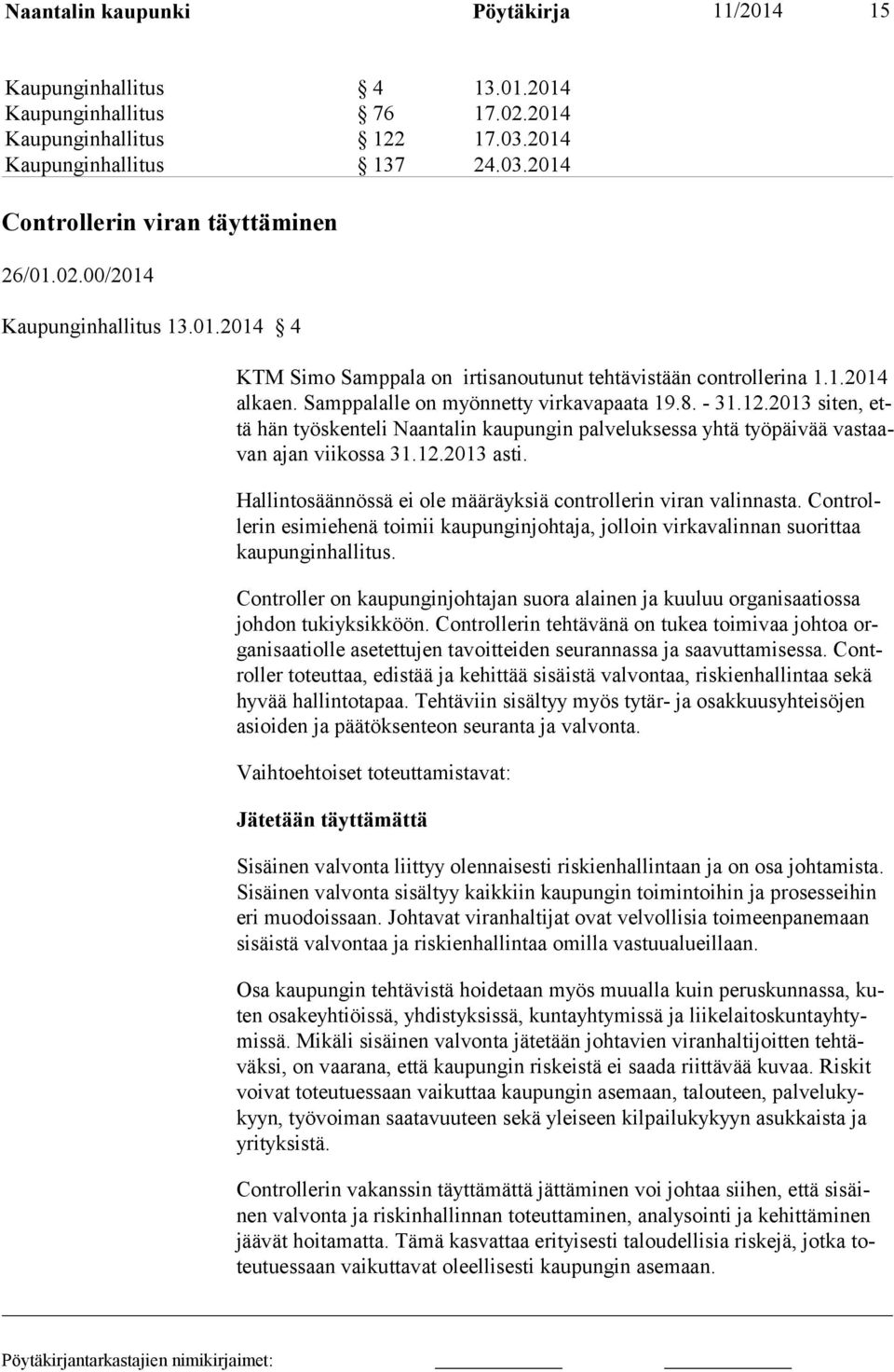 2013 siten, että hän työskenteli Naantalin kaupungin palveluksessa yhtä työpäivää vastaavan ajan viikossa 31.12.2013 asti. Hallintosäännössä ei ole määräyksiä controllerin viran valinnasta.