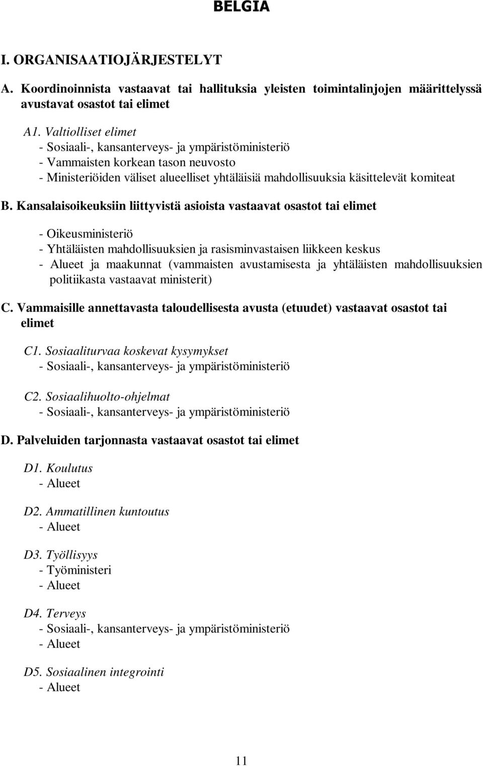 ansalaisoikeuksiin liittyvistä asioista vastaavat osastot tai elimet - ikeusministeriö - Yhtäläisten mahdollisuuksien ja rasisminvastaisen liikkeen keskus - lueet ja maakunnat (vammaisten